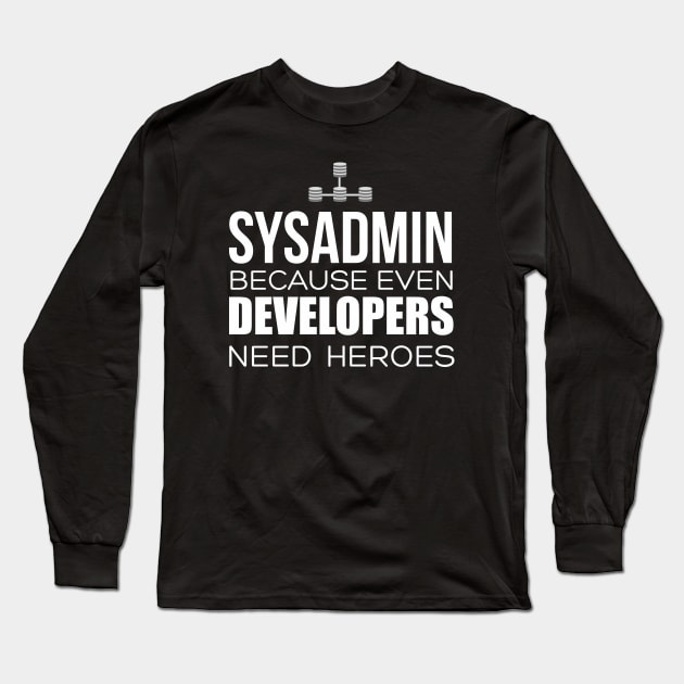 Sysadmin Because Even Developers Need Heroes Long Sleeve T-Shirt by shamusyork